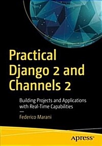 Practical Django 2 and Channels 2: Building Projects and Applications with Real-Time Capabilities (Paperback)
