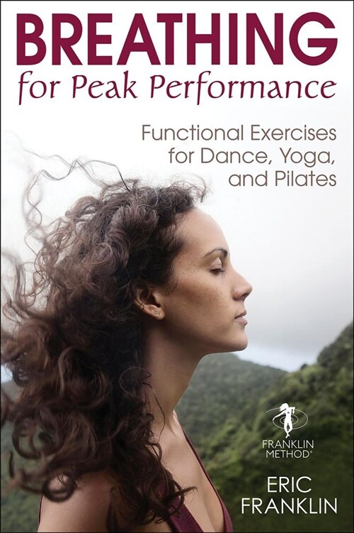 Breathing for Peak Performance: Functional Exercises for Dance, Yoga, and Pilates (Hardcover)