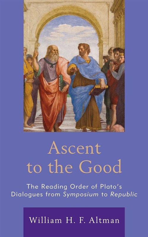 Ascent to the Good: The Reading Order of Platos Dialogues from Symposium to Republic (Hardcover)