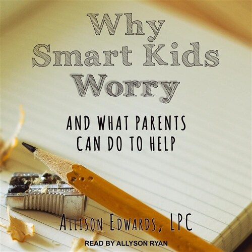 Why Smart Kids Worry: And What Parents Can Do to Help (MP3 CD)