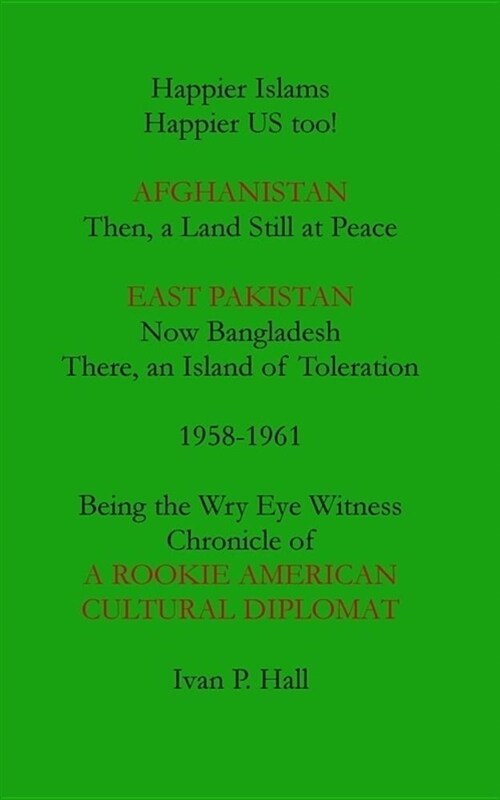 Happier Islams: Happier Us Too!: Afghanistan: Then a Land Still at Peace. East Pakistan (Now Bangladesh): There, an Island of Tolerati (Paperback)