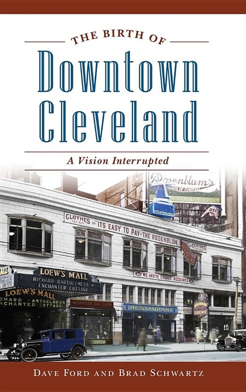 The Birth of Downtown Cleveland: A Vision Interrupted (Hardcover)