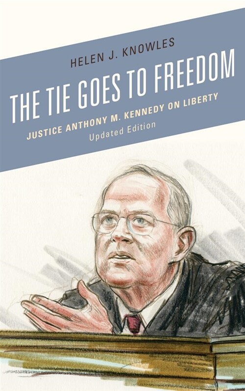 The Tie Goes to Freedom: Justice Anthony M. Kennedy on Liberty (Hardcover, Updated)