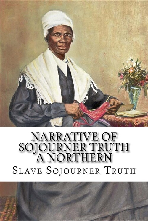 Narrative of Sojourner Truth a Northern Slave Sojourner Truth (Paperback)