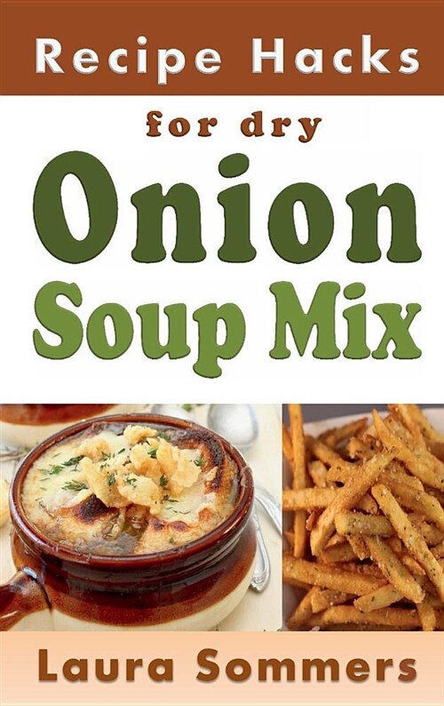 Recipe Hacks for Dry Onion Soup Mix (Hardcover)