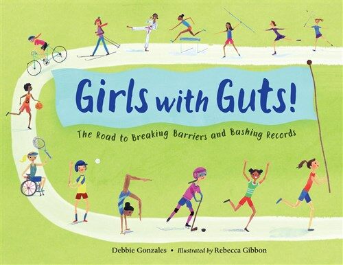 Girls with Guts!: The Road to Breaking Barriers and Bashing Records (Hardcover)