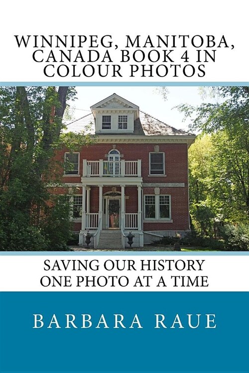 Winnipeg, Manitoba, Canada Book 4 in Colour Photos: Saving Our History One Photo at a Time (Paperback)