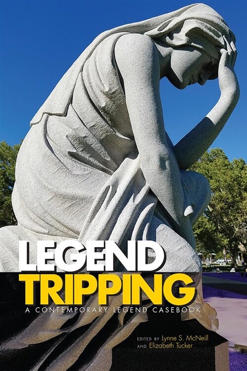 Legend Tripping: A Contemporary Legend Casebook (Paperback)