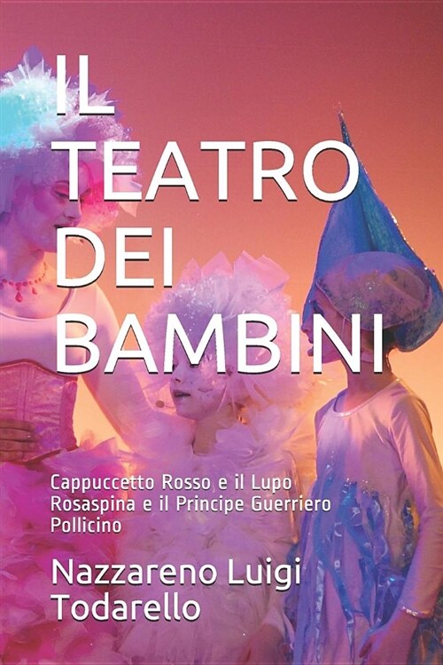Il Teatro Dei Bambini: Cappuccetto Rosso E Il Lupo/Rosaspina E Il Principe Guerriero/Pollicino (Paperback)