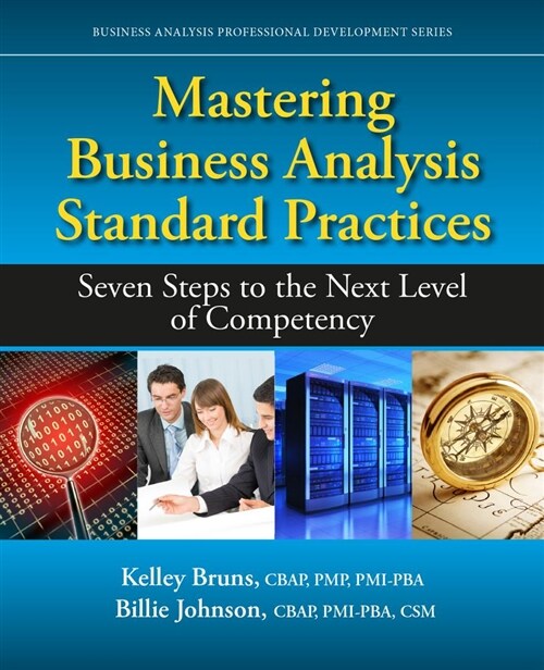 Mastering Business Analysis Standard Practices: Seven Steps to the Next Level of Competency (Paperback)