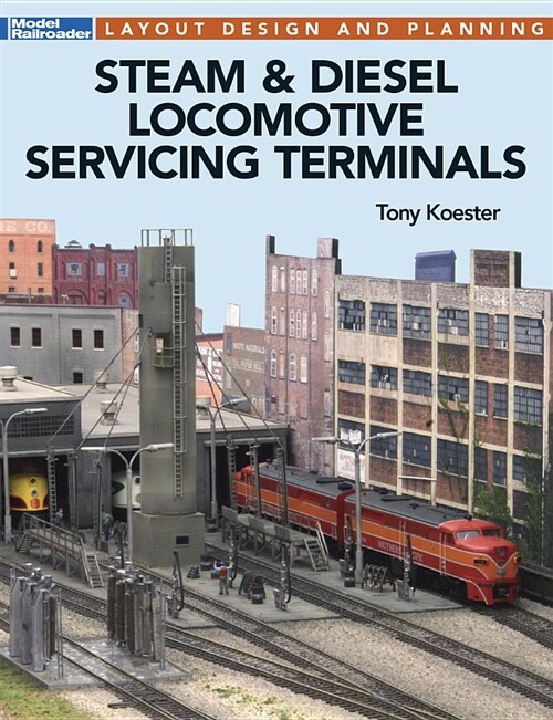 Steam & Diesel Locomotives Servicing Terminals: Layout Design & Planning (Paperback)