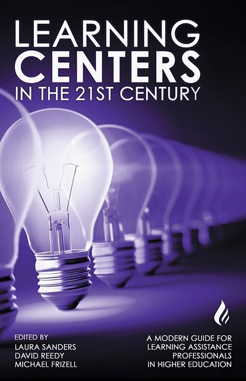 Learning Centers in the 21st Century: A Modern Guide for Learning Assistance Professionals in Higher Education (Paperback)