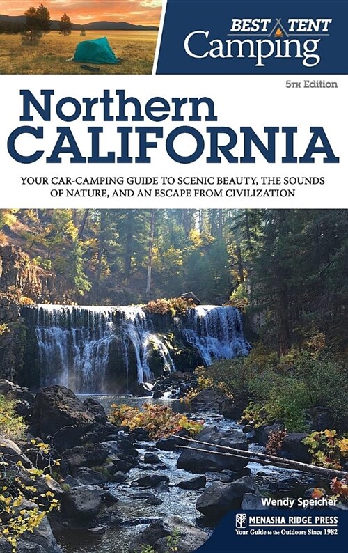 Best Tent Camping Northern California: Your Car-Camping Guide to Scenic Beauty, the Sounds of Nature, and an Escape from Civilization (Revised) (Hardcover)