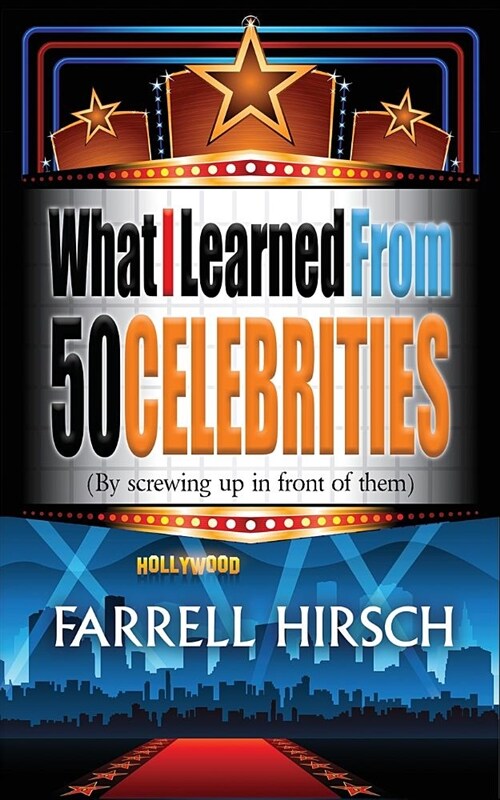 What I Learned from 50 Celebrities: (by Screwing Up in Front of Them) (Paperback)