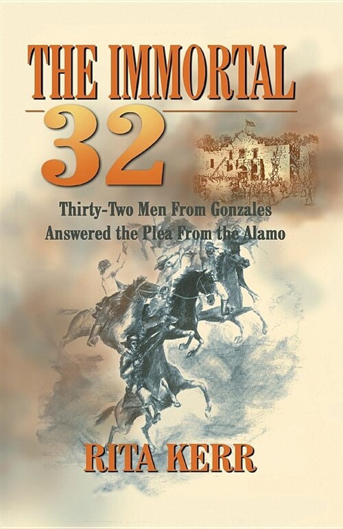 The Immortal 32: Thirty-Two Men from Gonzales Answered the Plea from the Alamo (Paperback)