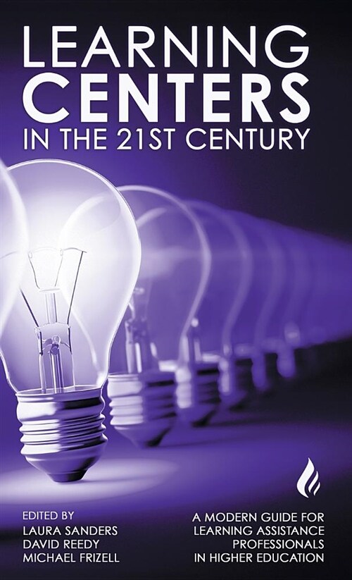 Learning Centers in the 21st Century: A Modern Guide for Learning Assistance Professionals in Higher Education (Hardcover)