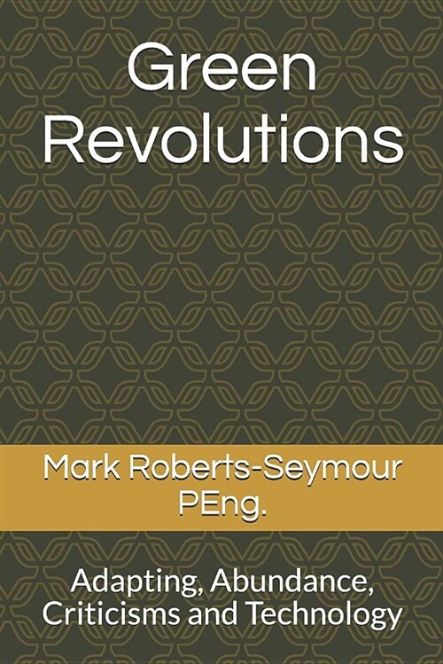 Green Revolutions: Adapting, Abundance, Criticisms and Technology (Paperback)