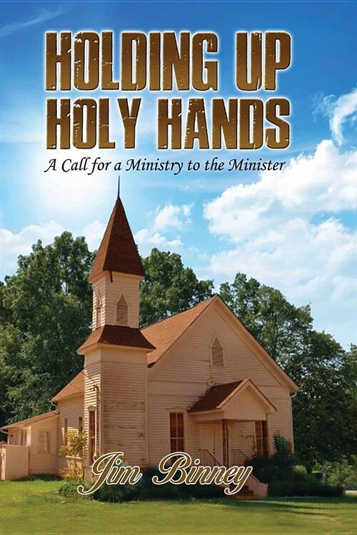 Holding Up Holy Hands: A Call for a Ministry to the Minister (Paperback)