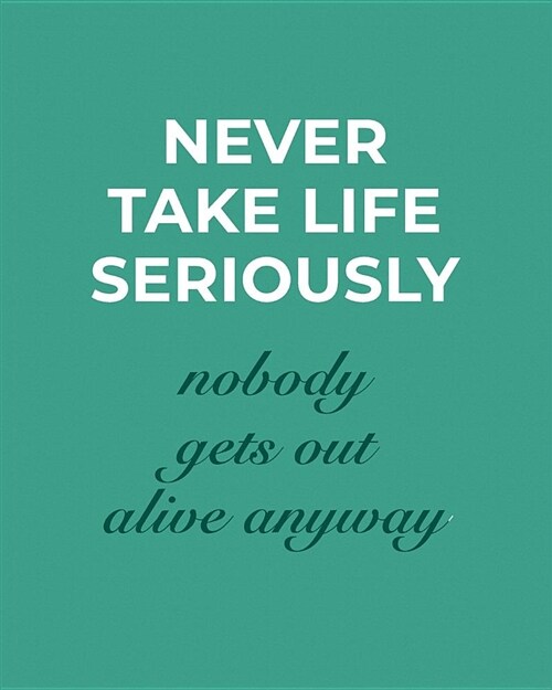 Never Take Life Seriously: Motivational Quote College Ruled Composition Book (Paperback)