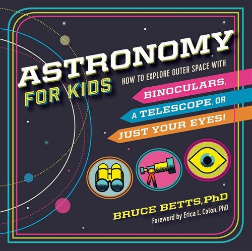 Astronomy for Kids: How to Explore Outer Space with Binoculars, a Telescope, or Just Your Eyes! (Paperback)