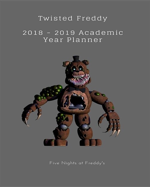 Twisted Freddy 2018 - 2019 Academic Year Planner Five Nights at Freddys (Paperback)