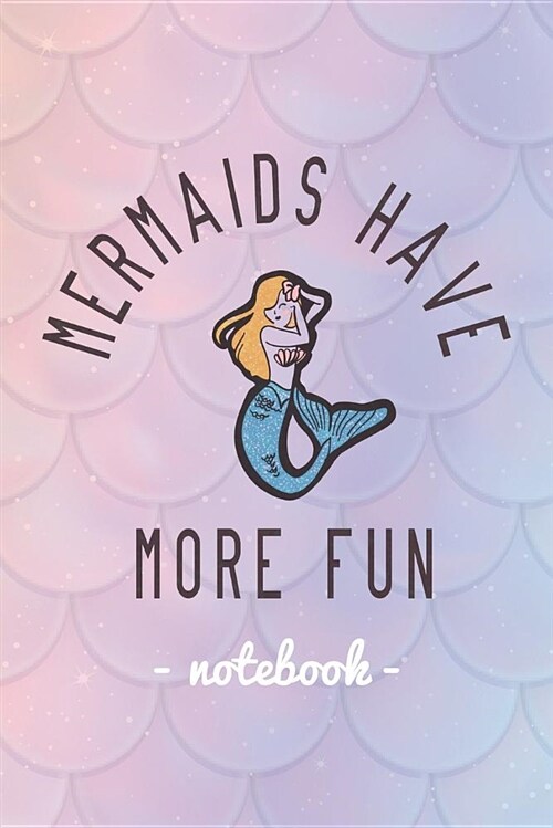 Mermaids Have More Fun: Notebook Lined Mermaid Rainbow Fantasy 120 Pages (Paperback)