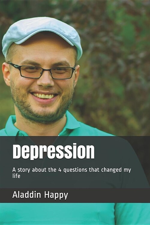 Depression: A Story about the 4 Questions That Changed My Life (Paperback)