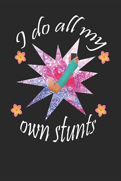 I Do All My Own Stunts: A Funny Blank Lined Journal for Gymnastics Training (Paperback)