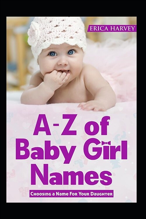 A-Z of Baby Girl Names: Choosing a Name for Your Daughter (Paperback)