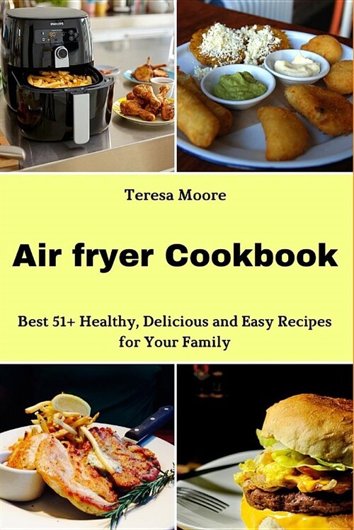 Air Fryer Cookbook: Best 51+ Healthy, Delicious and Easy Recipes for Your Family (Paperback)