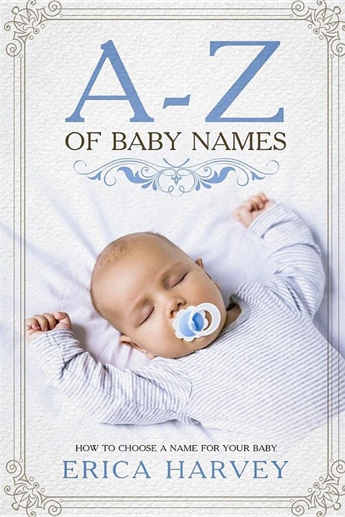 A-Z of Baby Names: How to Choose a Name for Your Baby (Paperback)