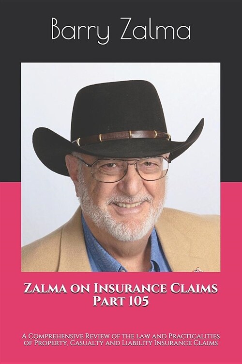 Zalma on Insurance Claims Part 105: A Comprehensive Review of the Law and Practicalities of Property, Casualty and Liability Insurance Claims (Paperback)