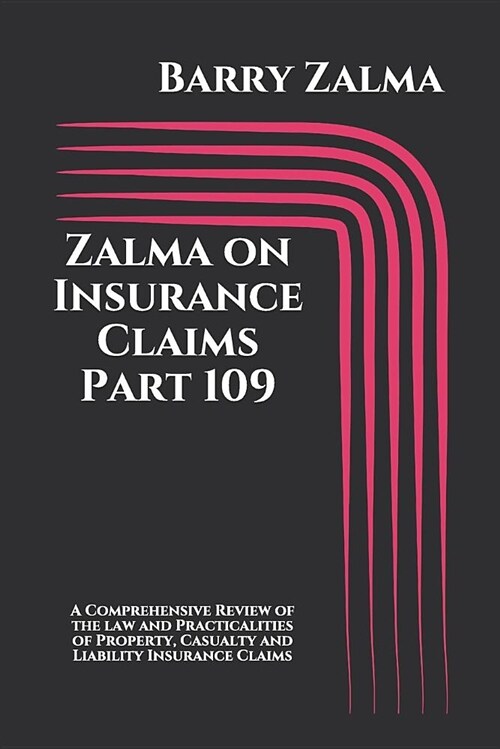 Zalma on Insurance Claims Part 109: A Comprehensive Review of the Law and Practicalities of Property, Casualty and Liability Insurance Claims (Paperback)