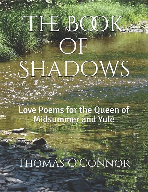 The Book of Shadows: Love Poems for the Queen of Midsummer and Yule (Paperback)