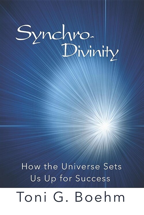 Synchro-Divinity: How the Universe Sets Us Up for Success (Paperback)