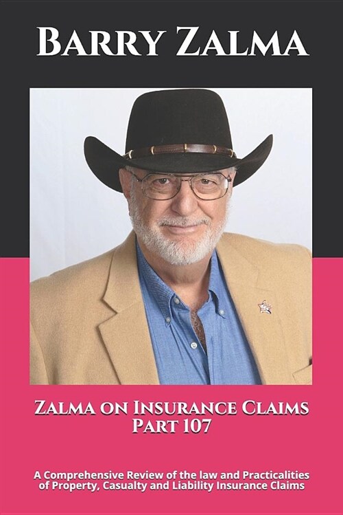 Zalma on Insurance Claims Part 107: A Comprehensive Review of the Law and Practicalities of Property, Casualty and Liability Insurance Claims (Paperback)