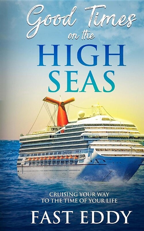 Good Times on the High Seas: Crusing Your Way to the Time of Your Life (Paperback)