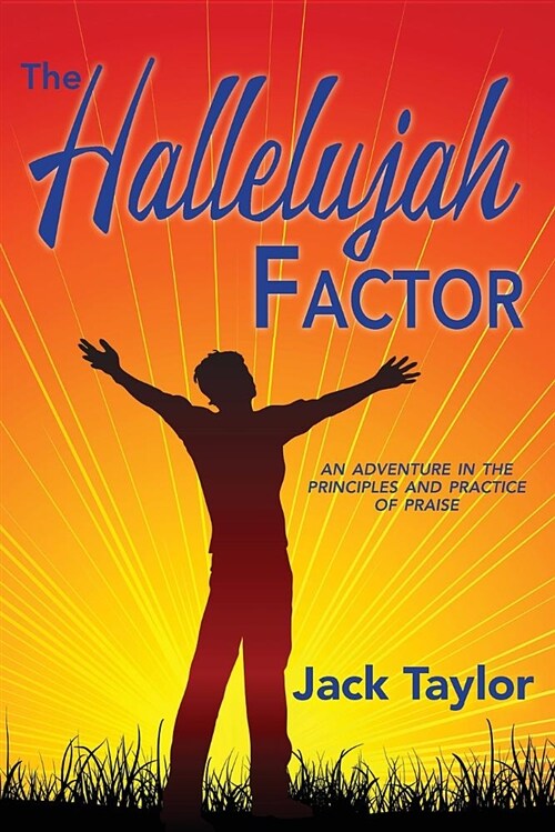 The Hallelujah Factor: An Adventure in the Principles and Practice of Praise (Paperback)