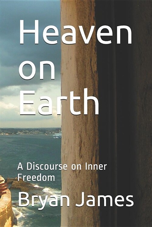 Heaven on Earth: A Discourse on Inner Freedom (Paperback)