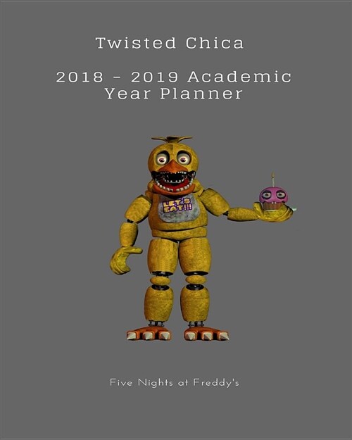 Twisted Chica 2018 - 2019 Academic Year Planner Five Nights at Freddys (Paperback)