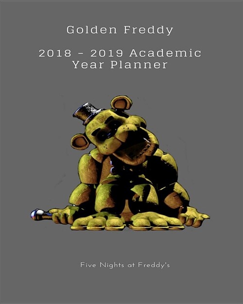 Golden Freddy 2018 - 2019 Academic Year Planner Five Nights at Freddys (Paperback)
