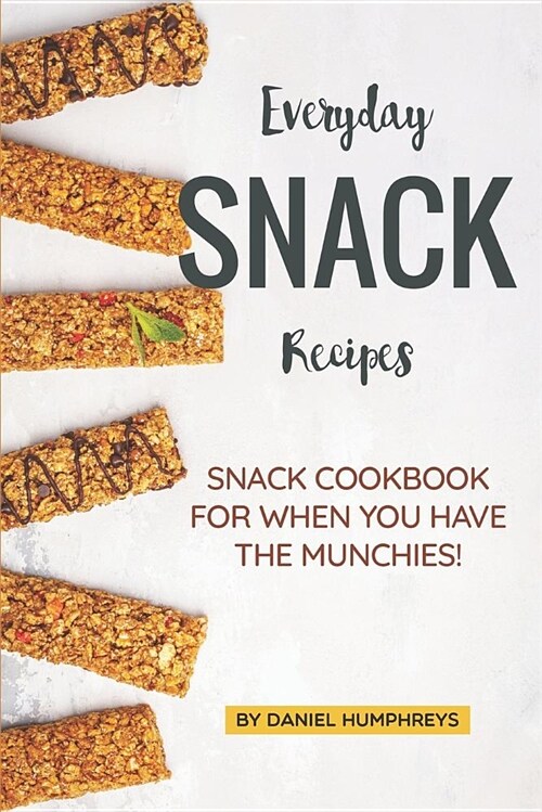 Everyday Snack Recipes: Snack Cookbook for When You Have the Munchies! (Paperback)