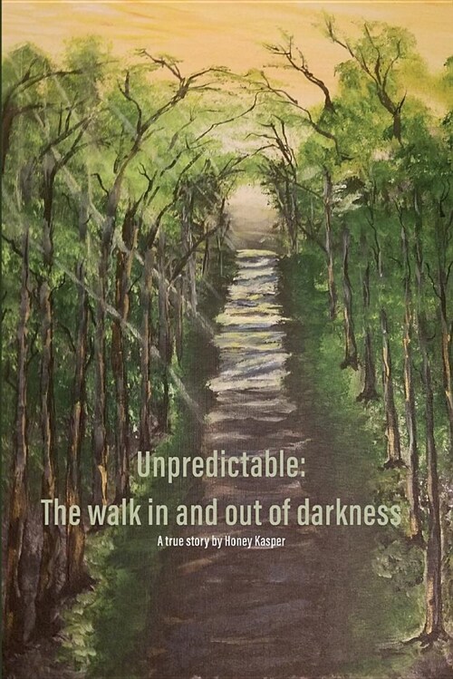 Unpredictable: The Walk in and Out of Darkness (Paperback)