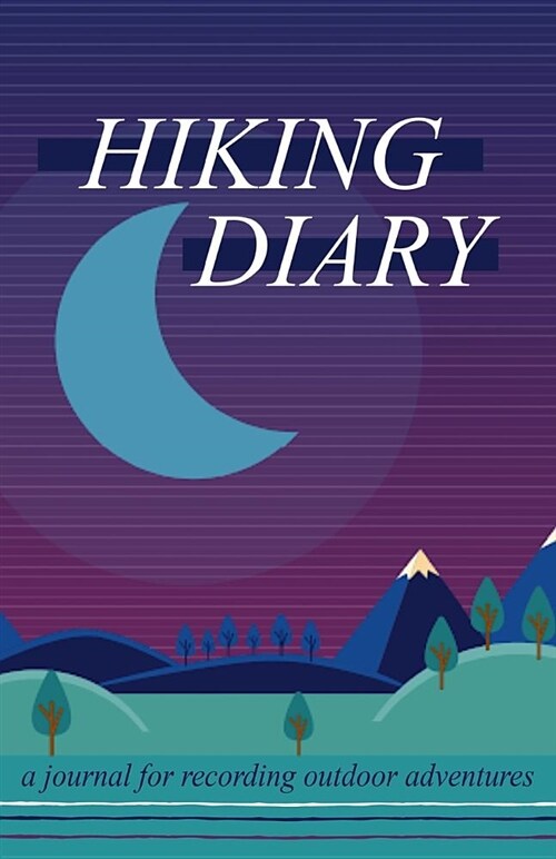 Hiking Diary: A Journal for Recording Outdoor Adventures (Paperback)