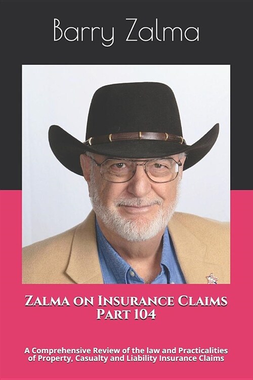Zalma on Insurance Claims Part 104: A Comprehensive Review of the Law and Practicalities of Property, Casualty and Liability Insurance Claims (Paperback)