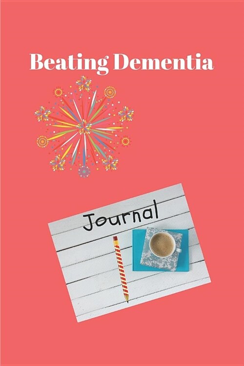 Beating Dementia Journal: Relax and Exercise the Brain While Coloring and Writing Your Journey (Paperback)