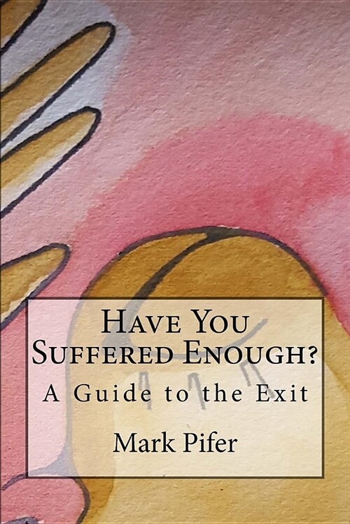 Have You Suffered Enough?: A Guide to the Exit (Paperback)
