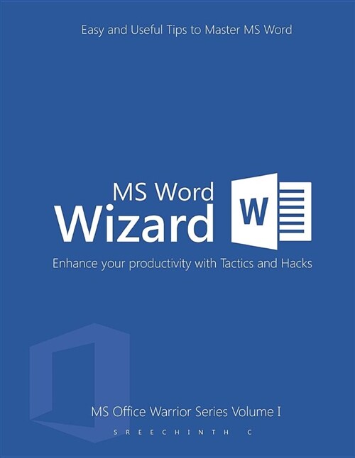 MS Word Wizard- Enhance Your Productivity with Tactics and Hacks: Easy and Useful Tips to Master MS Word (Paperback)