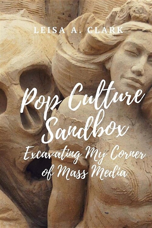 Pop Culture Sand Box: Excavating My Corner of Mass Media (Paperback)
