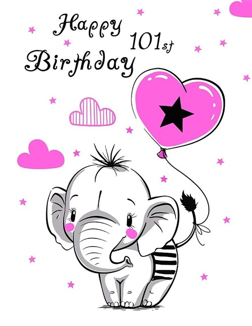 Happy 101st Birthday: Notebook, Personal Journal, or Diary, 105 Lined Pages to Write In, Cute Elephant and Pink Heart Balloon Themed Book, S (Paperback)